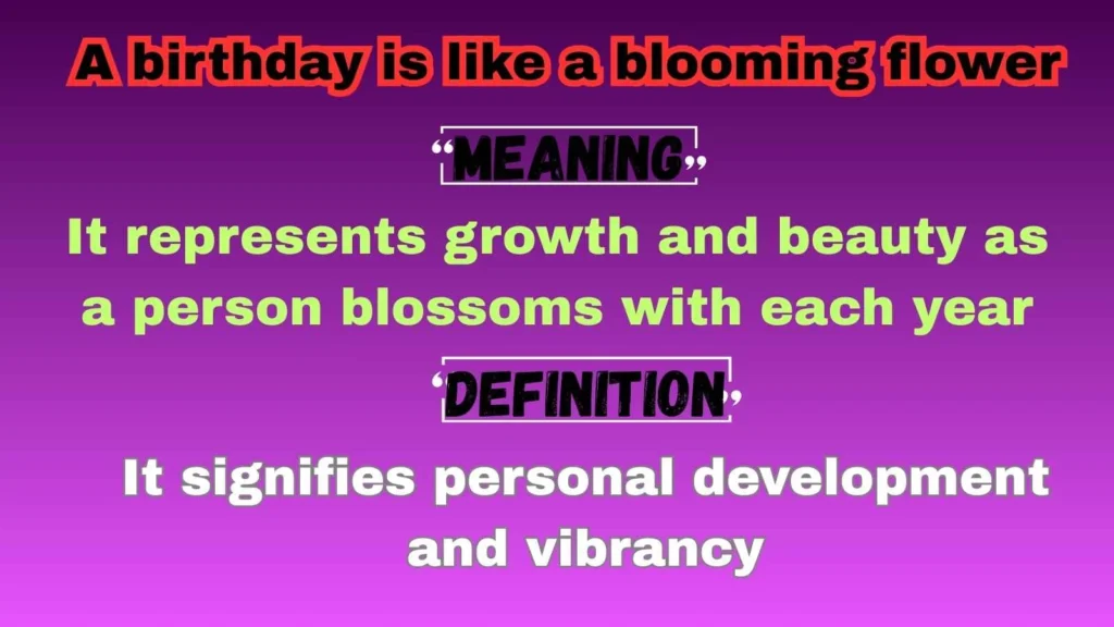A birthday is like a blooming flower
