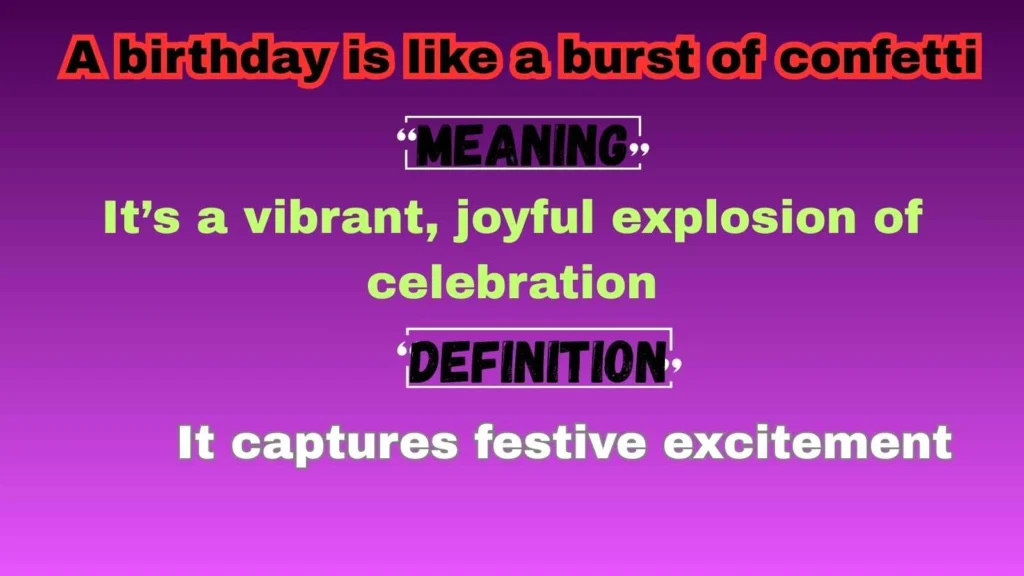 A birthday is like a burst of confetti