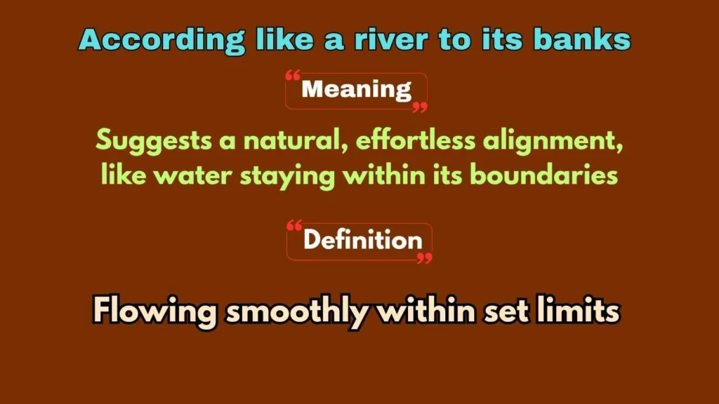 According like a river to its banks