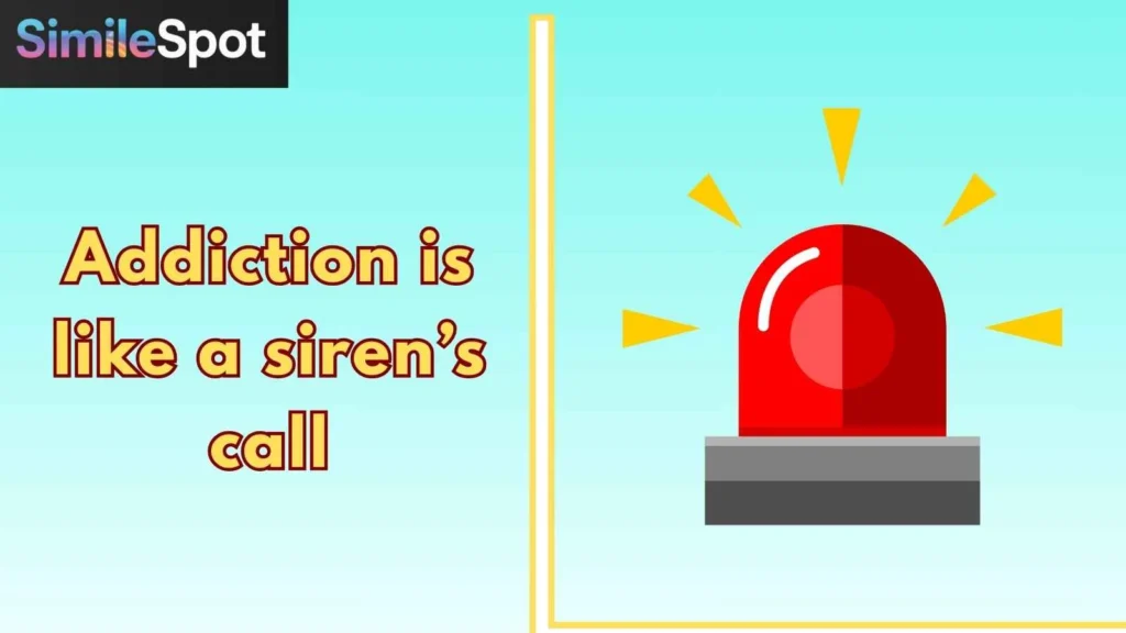 Addiction is like a siren’s call