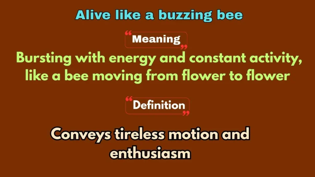 Alive like a buzzing bee