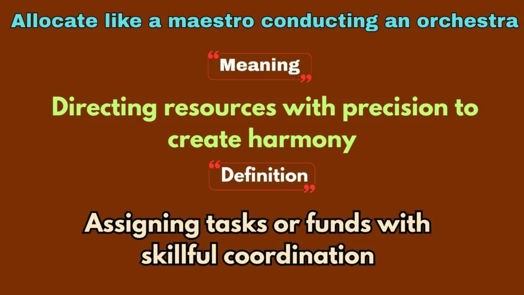 Allocate like a maestro conducting an orchestra