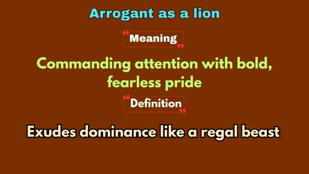 Arrogant as a lion