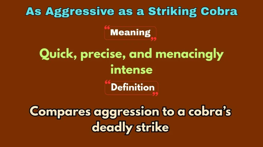 As Aggressive as a Striking Cobra
