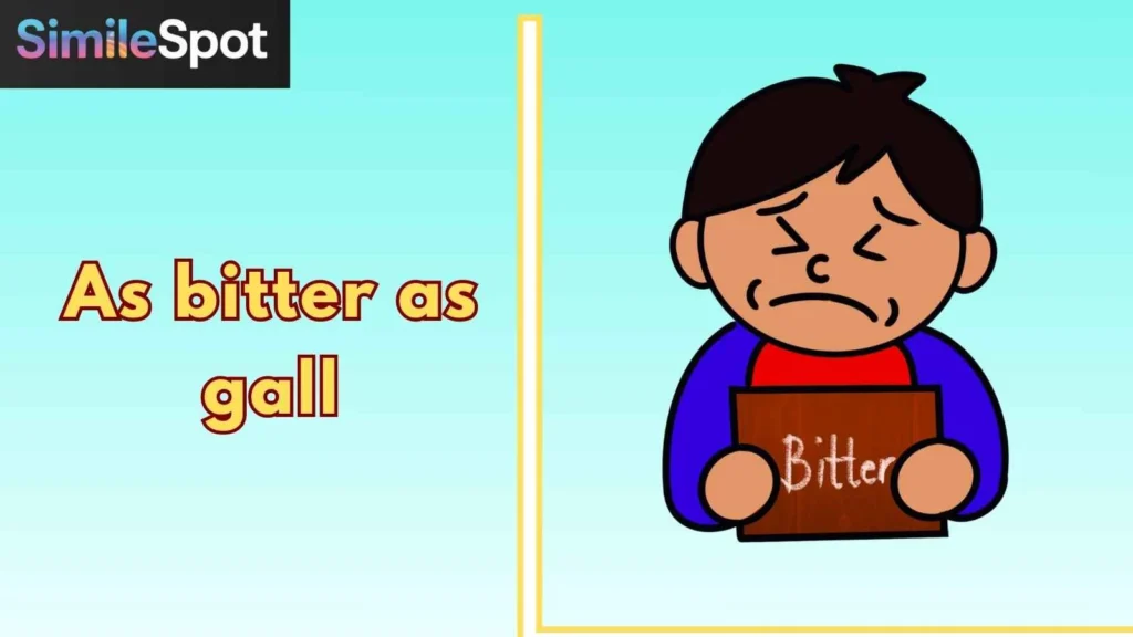 As bitter as gall