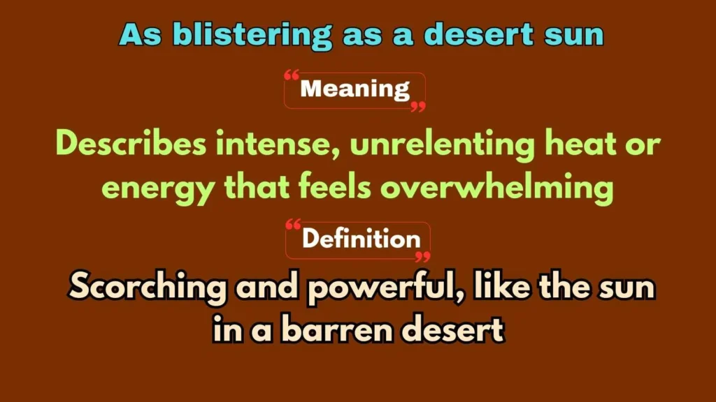 As blistering as a desert sun