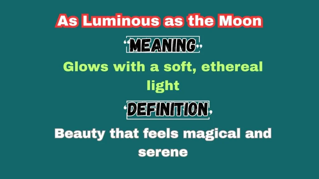 As Luminous as the Moon