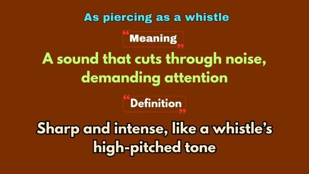 As piercing as a whistle