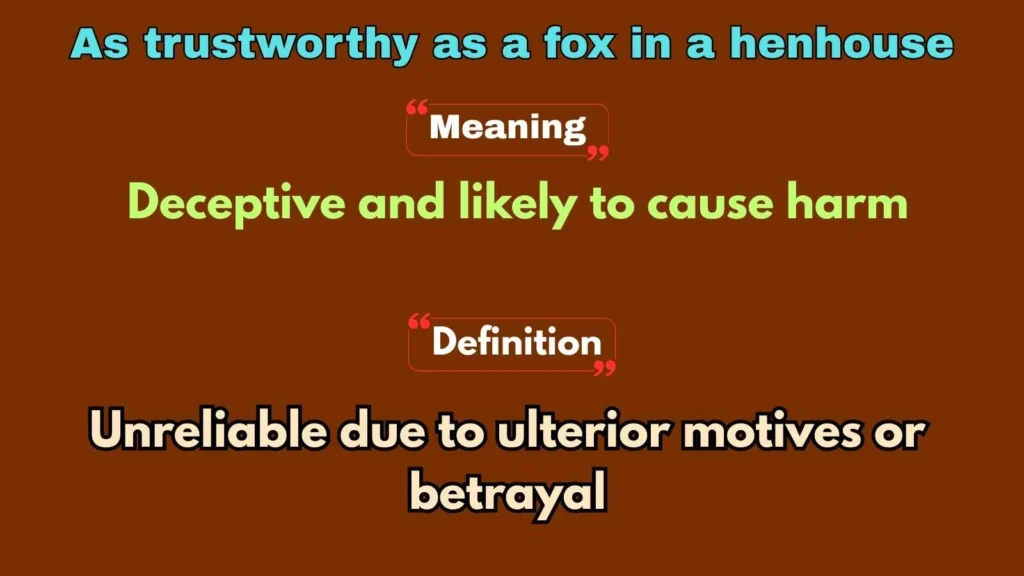 As trustworthy as a fox in a henhouse