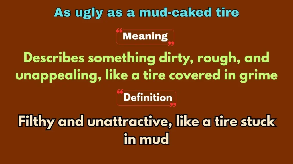 As ugly as a mud-caked tire