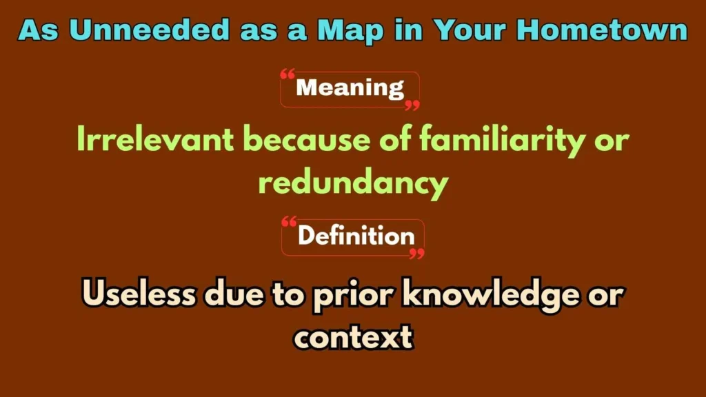 As Unneeded as a Map in Your Hometown