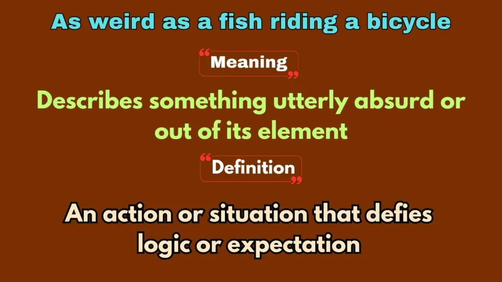 As weird as a fish riding a bicycle