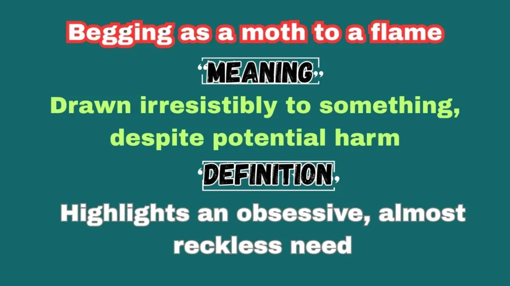 Begging as a moth to a flame