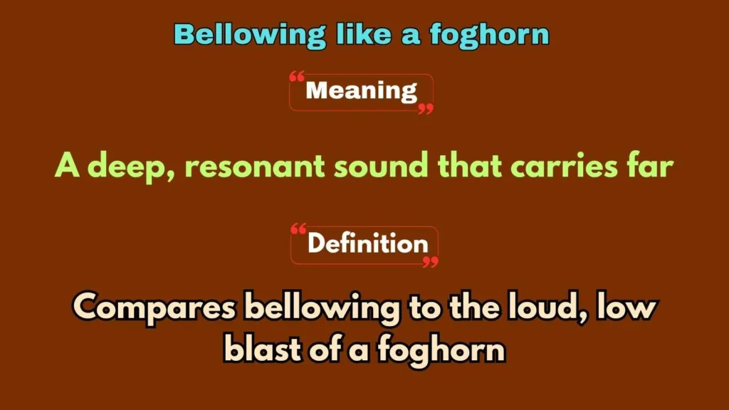 Bellowing like a foghorn