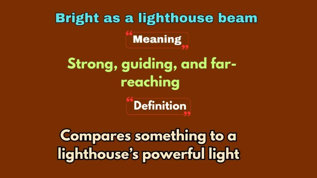 Bright as a lighthouse beam