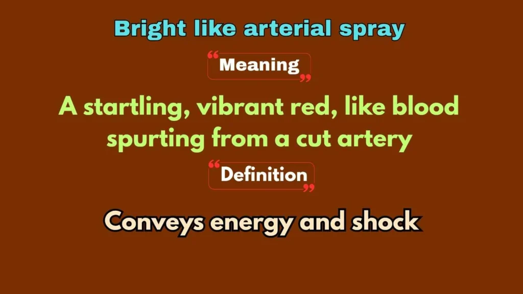 Bright like arterial spray
