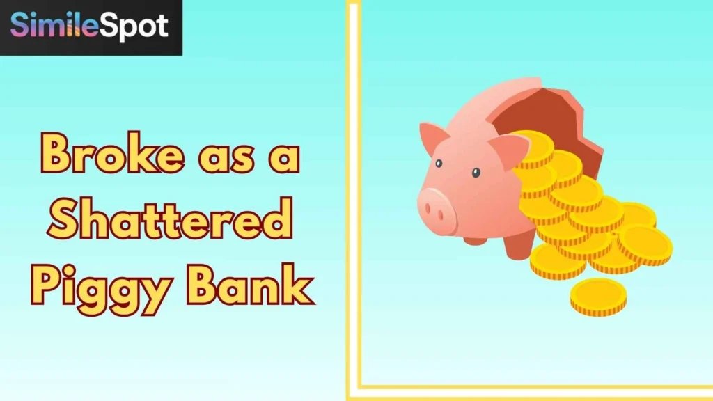 Broke as a Shattered Piggy Bank