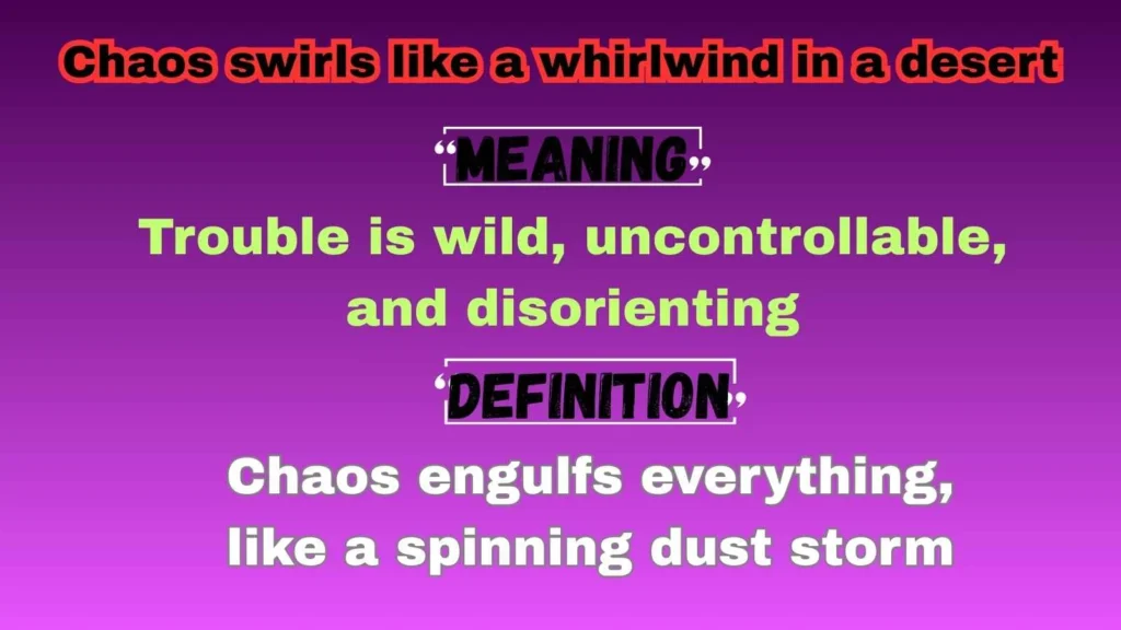 Chaos swirls like a whirlwind in a desert