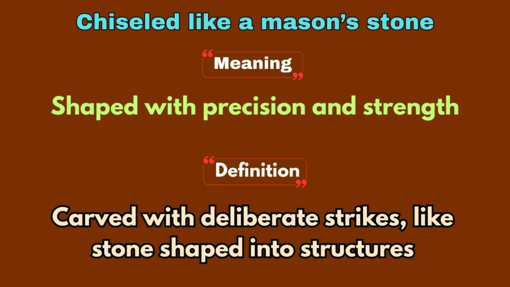 Chiseled like a mason’s stone