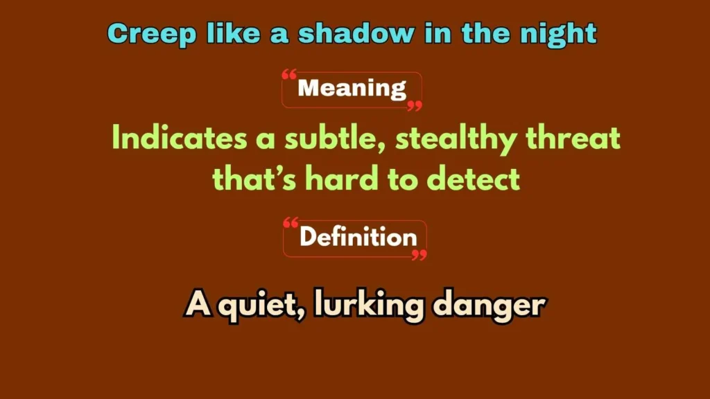 Creep like a shadow in the night