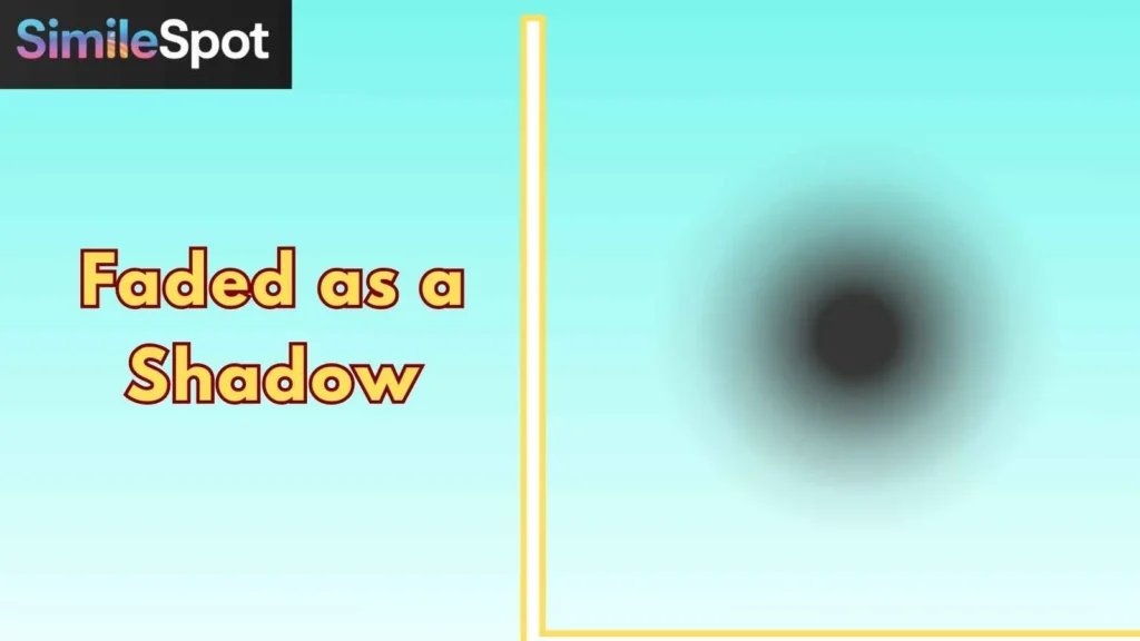 Faded as a Shadow