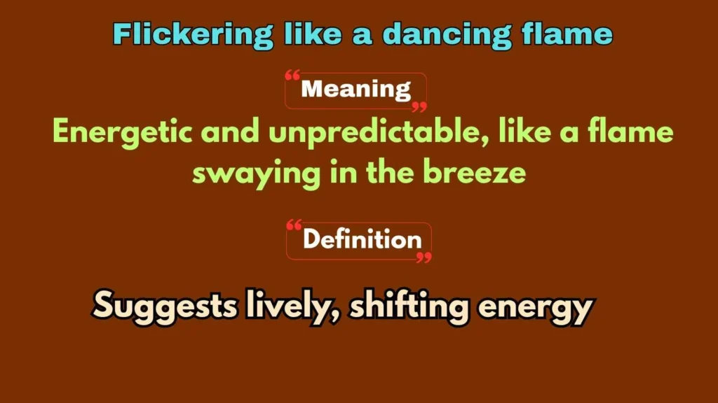 Flickering like a dancing flame