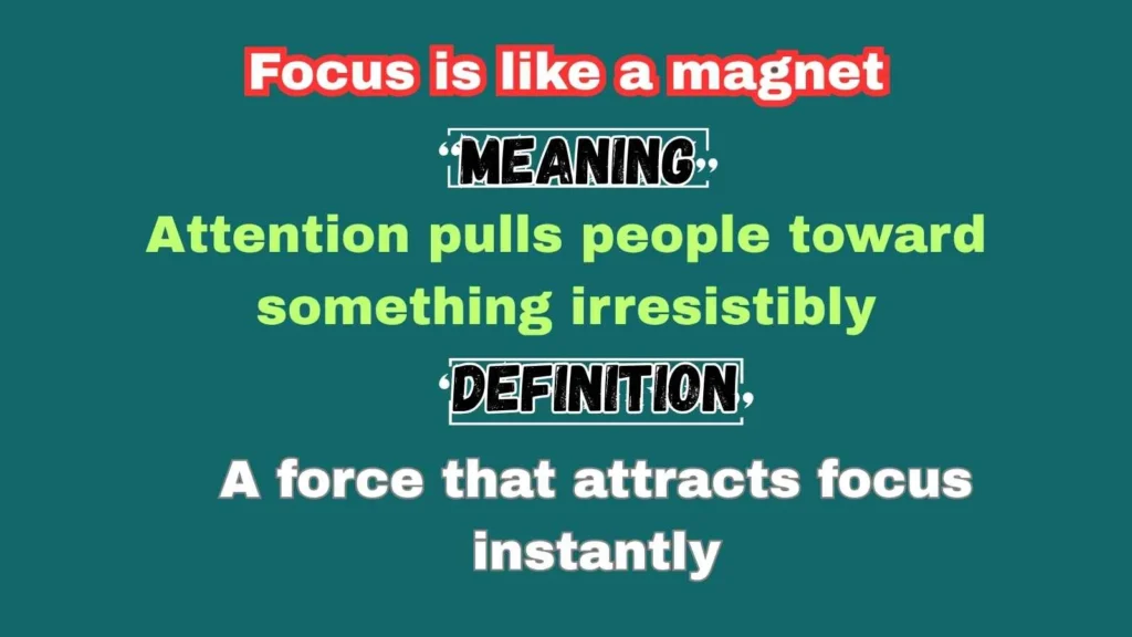 Focus is like a magnet