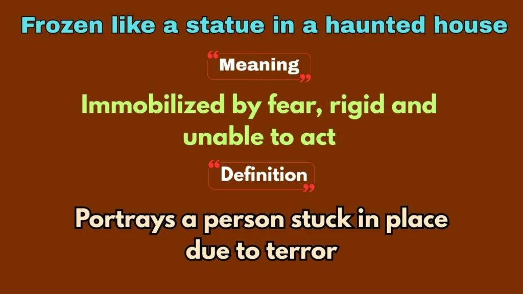 Frozen like a statue in a haunted house