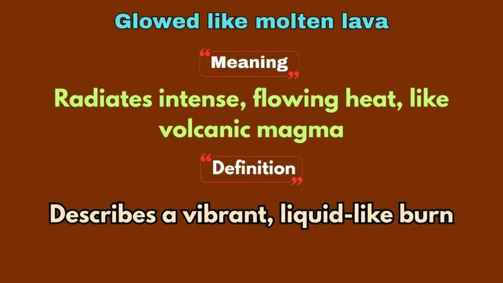 Glowed like molten lava