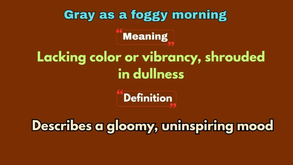 Gray as a foggy morning