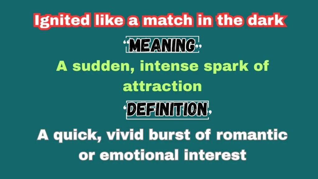 Ignited like a match in the dark