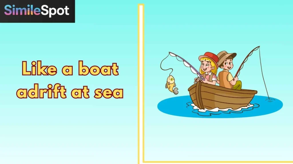 Like a boat adrift at sea