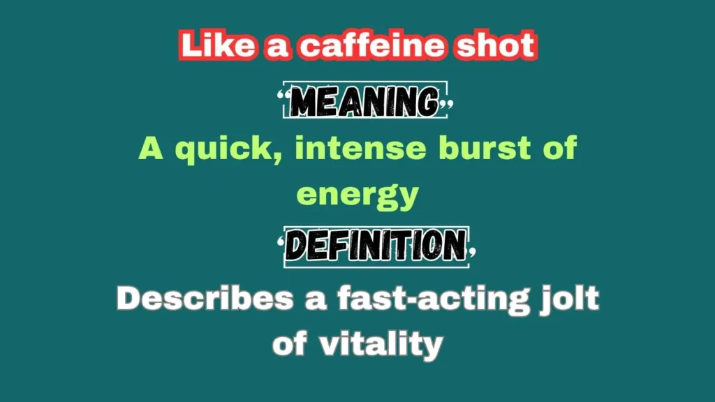 Like a caffeine shot