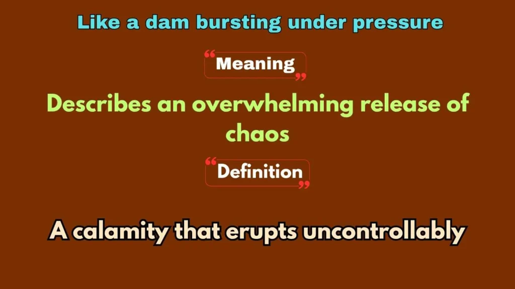 Like a dam bursting under pressure