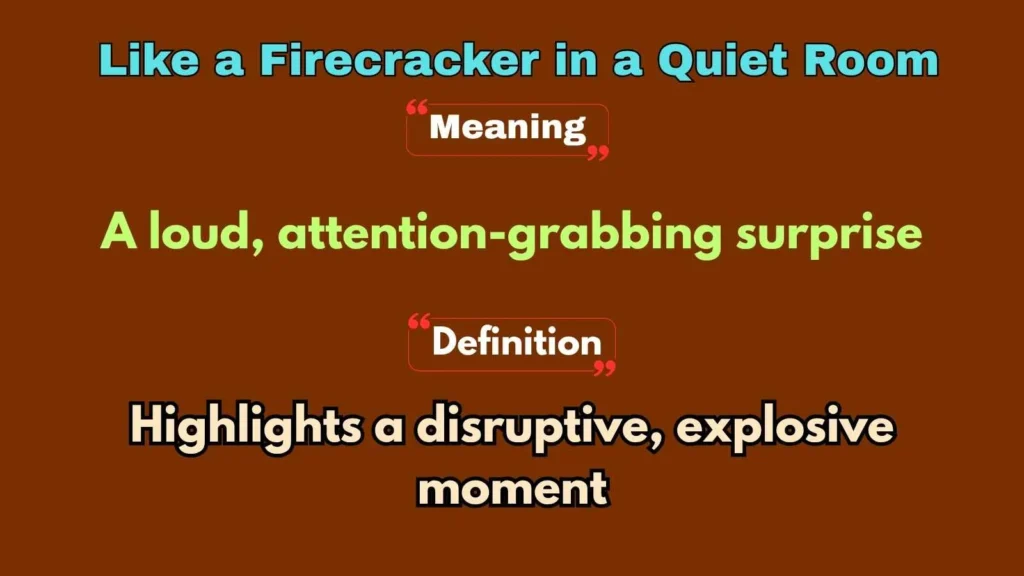 Like a Firecracker in a Quiet Room