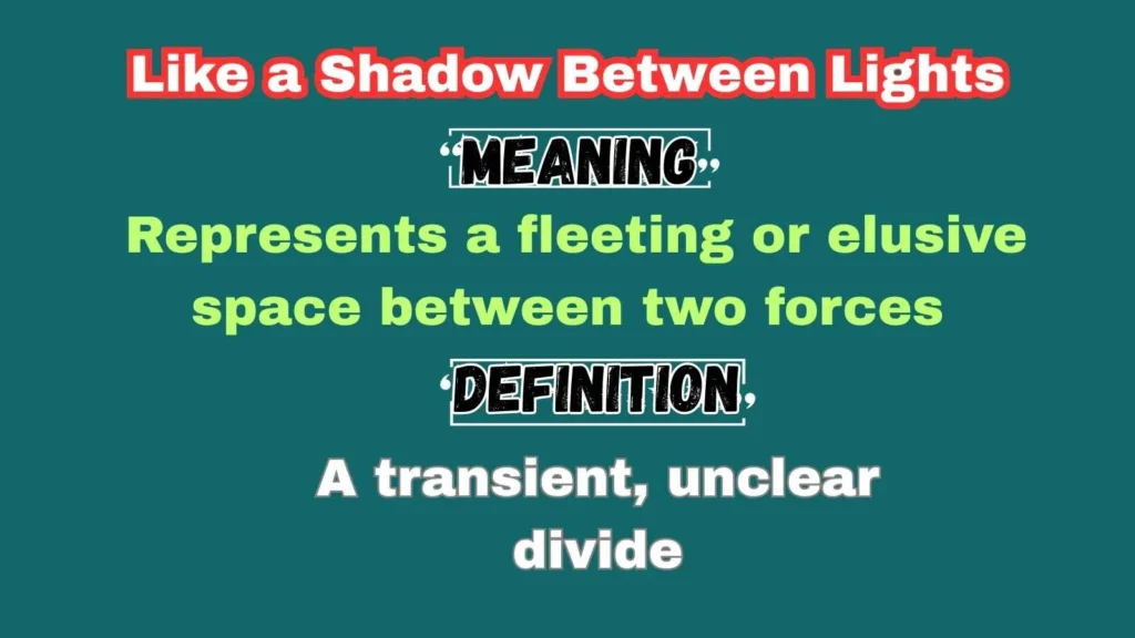 Like a Shadow Between Lights