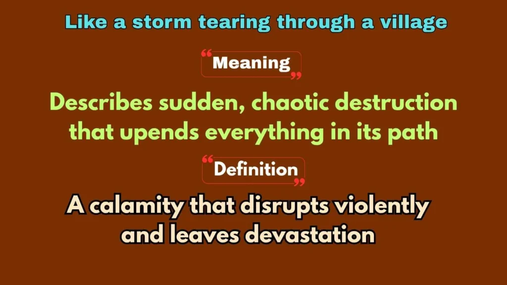 Like a storm tearing through a village