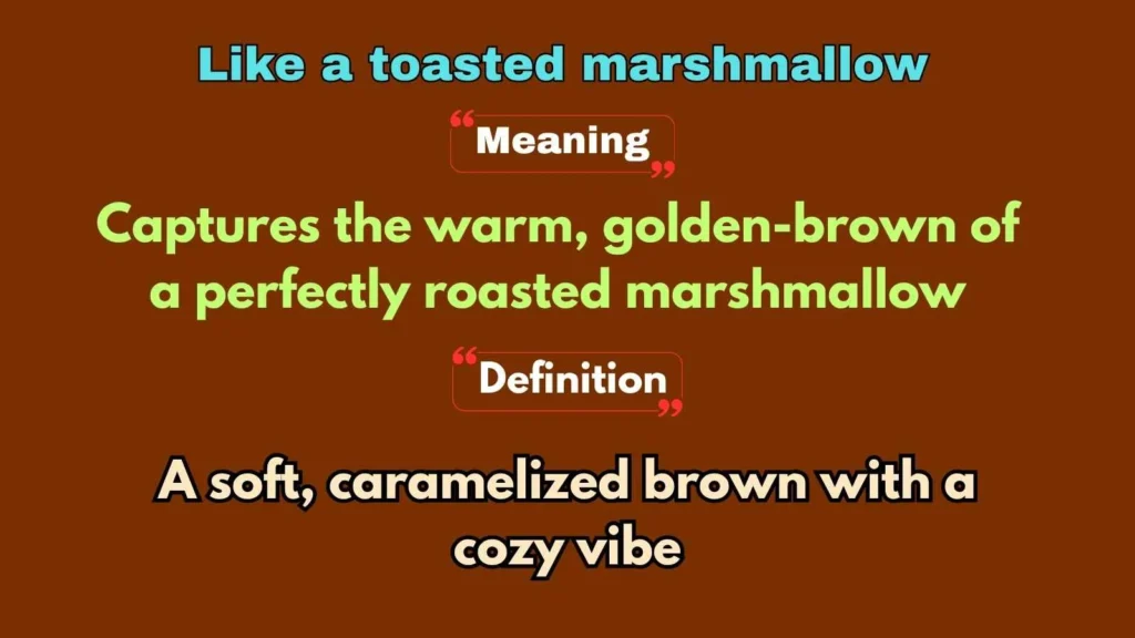 Like a toasted marshmallow