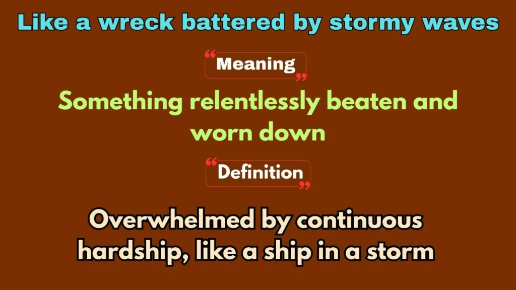 Like a wreck battered by stormy waves