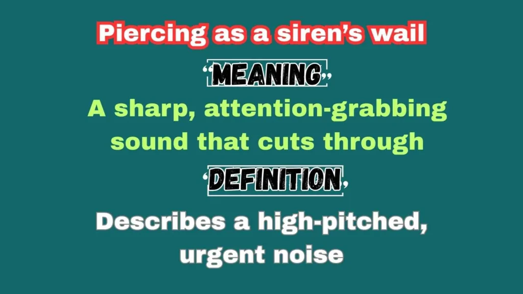 Piercing as a siren’s wail