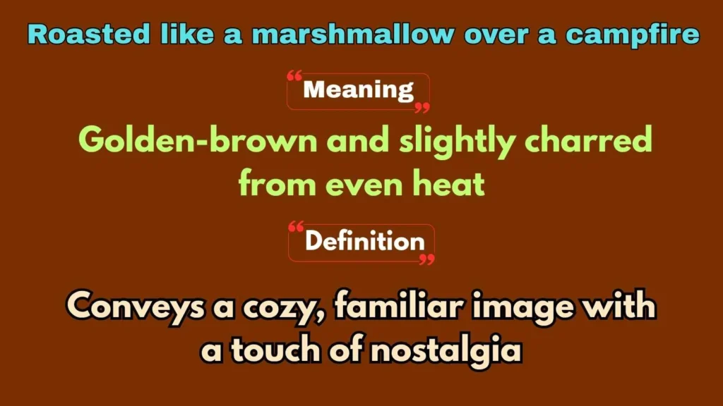 Roasted like a marshmallow over a campfire