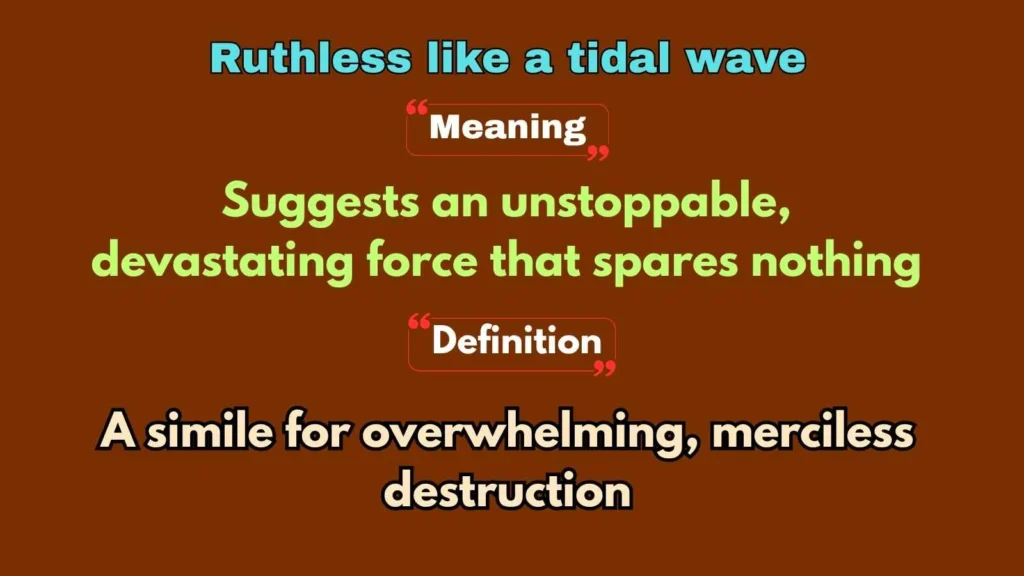 Ruthless like a tidal wave
