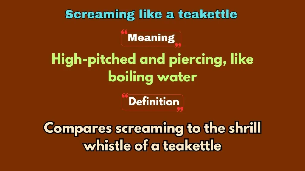 Screaming like a teakettle