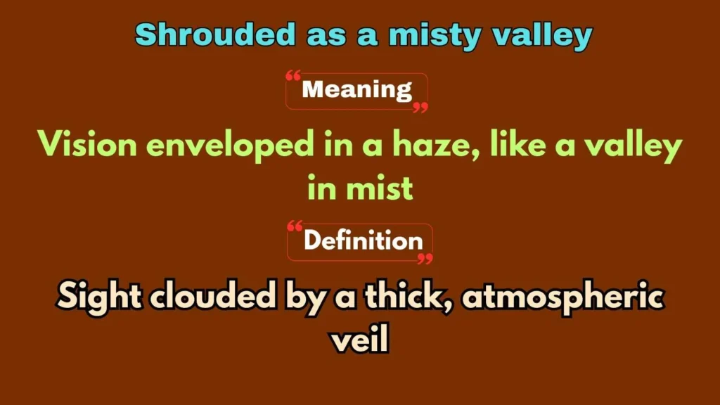 Shrouded as a misty valley