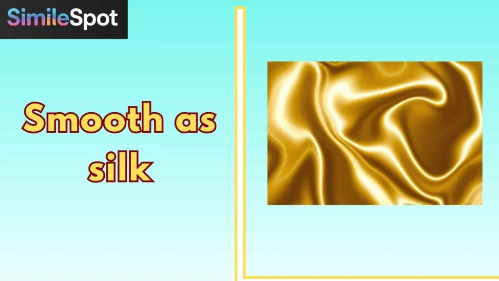 Smooth as silk