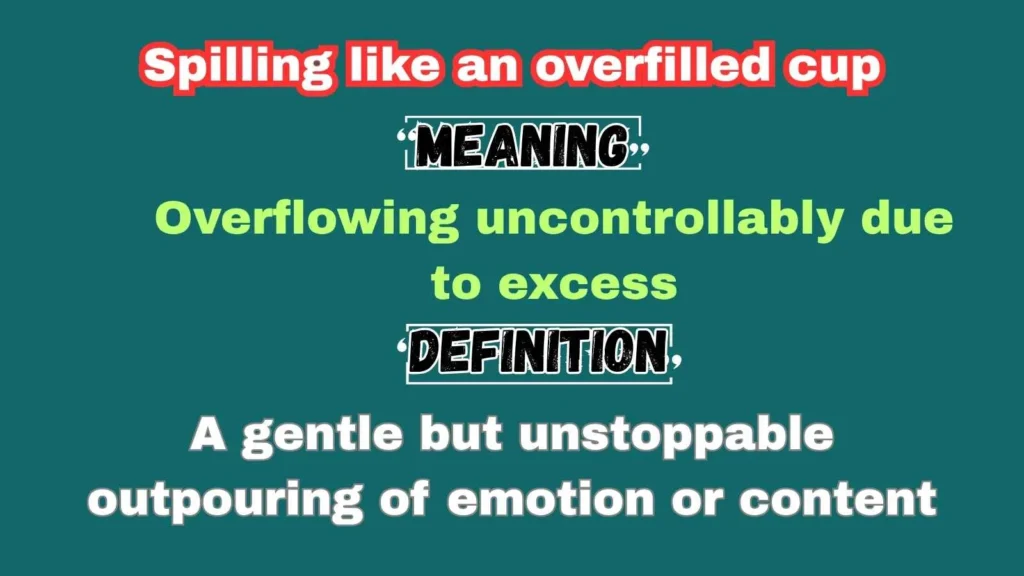 Spilling like an overfilled cup