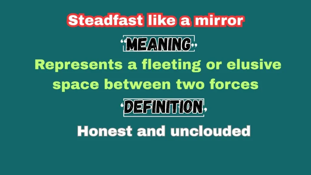 Steadfast like a mirror