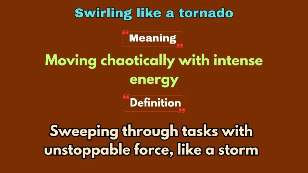 Swirling like a tornado