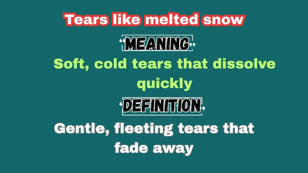 Tears like melted snow