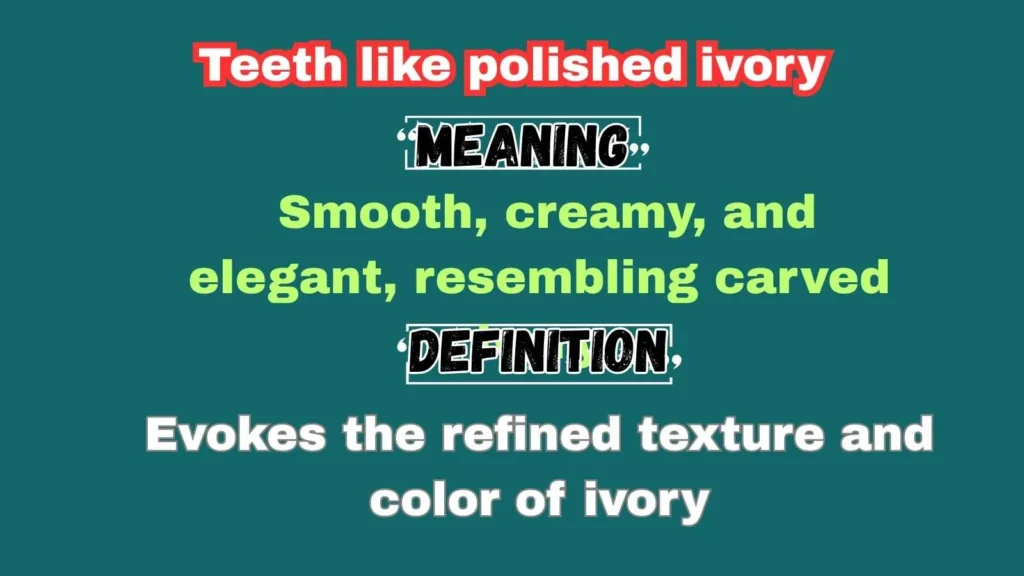 Teeth like polished ivory